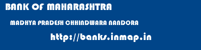 BANK OF MAHARASHTRA  MADHYA PRADESH CHHINDWARA NANDORA   banks information 